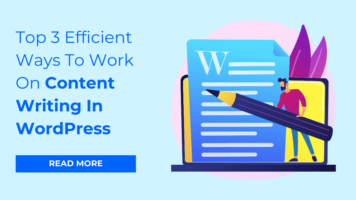 Top 3 Efficient Ways To Work On Content Writing In WordPress