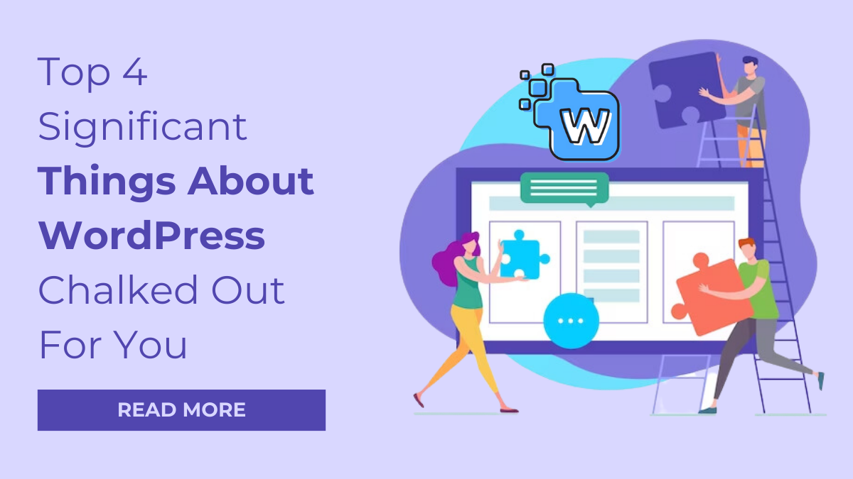 Top 4 Significant Things About WordPress Chalked Out For You
