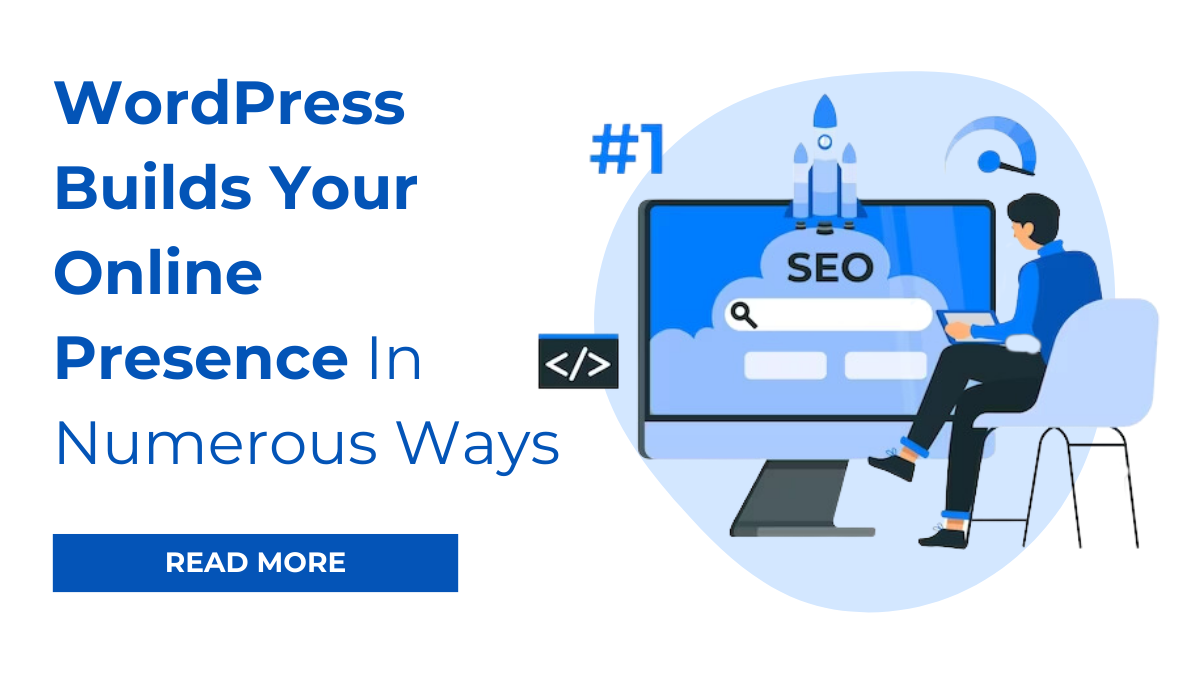 WordPress Builds Your Online Presence In Numerous Ways