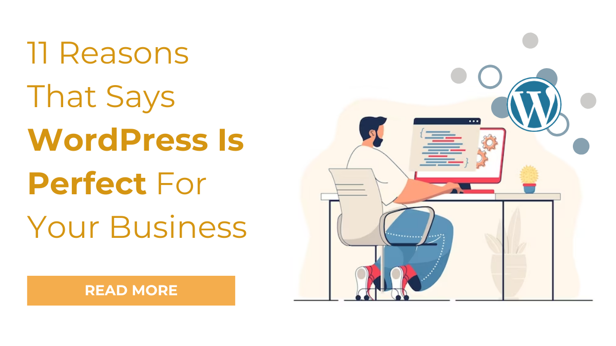 11 Reasons That Says WordPress Is Perfect For Your Business