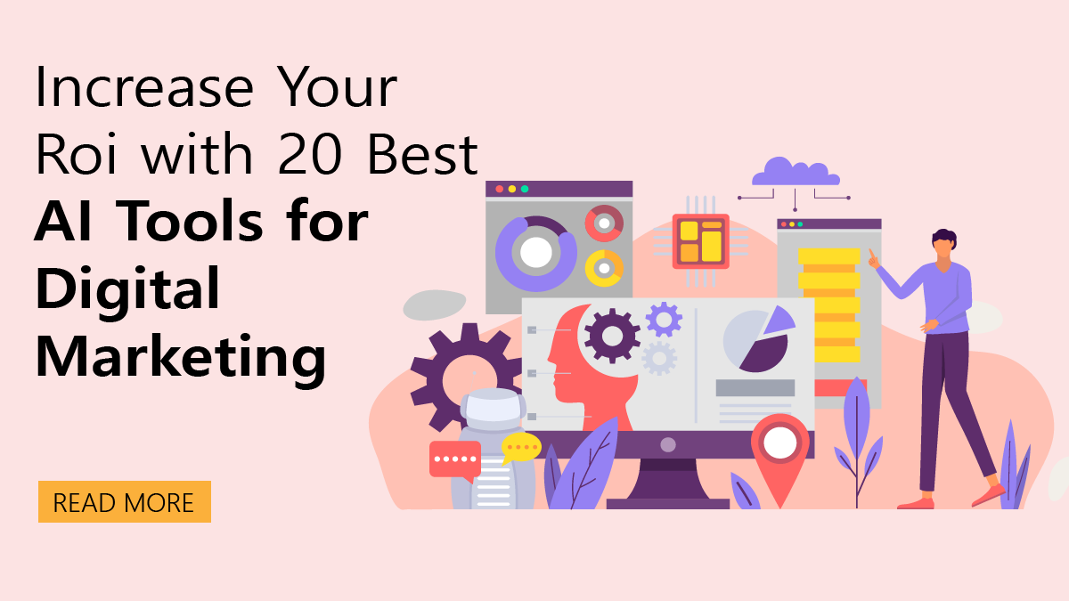Increase Your ROI With 20 Best AI Tools For Digital Marketing 