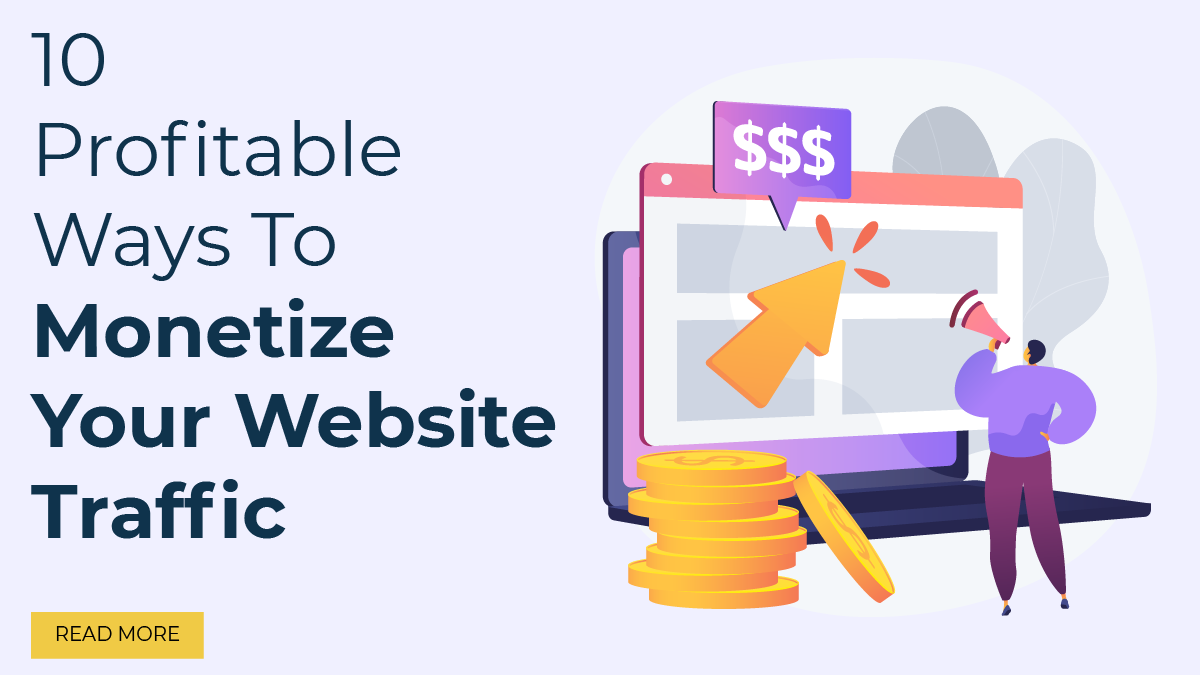 10 Profitable Ways To Monetize Your Website Traffic