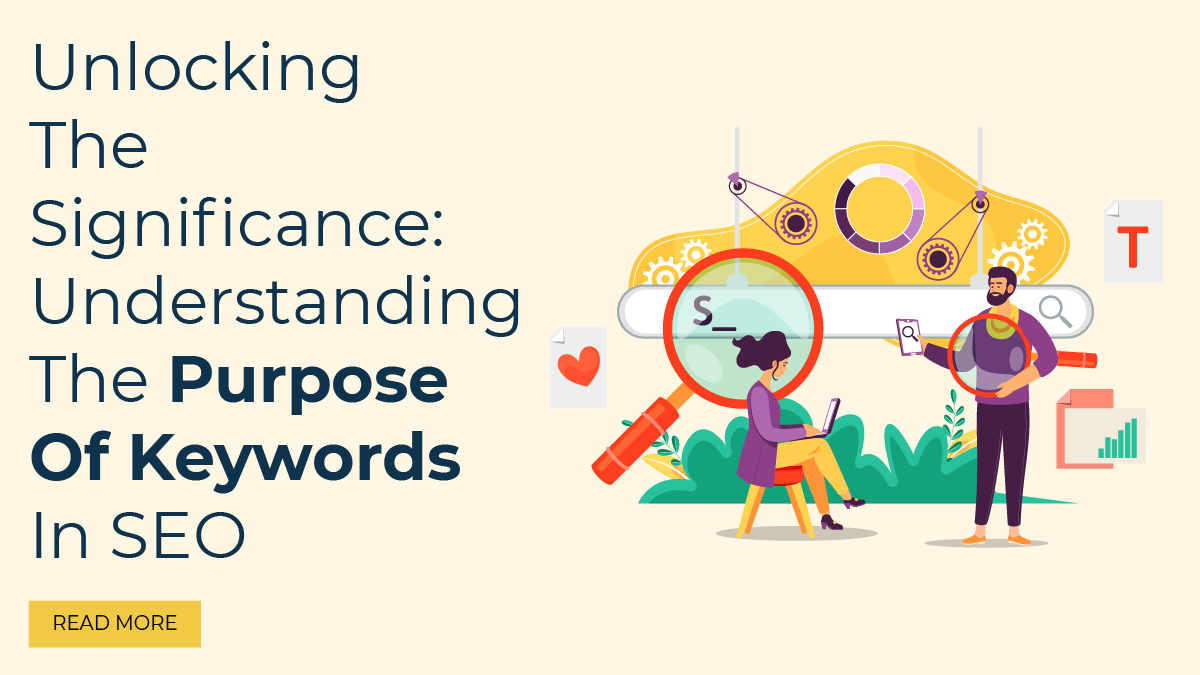 Unlocking The Significance: Understanding The Purpose of Keywords In SEO