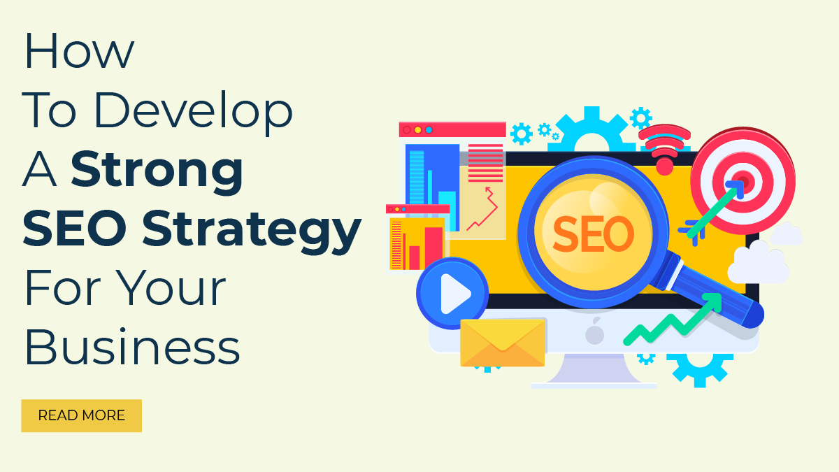 How To Develop A Strong SEO Strategy For Your Business