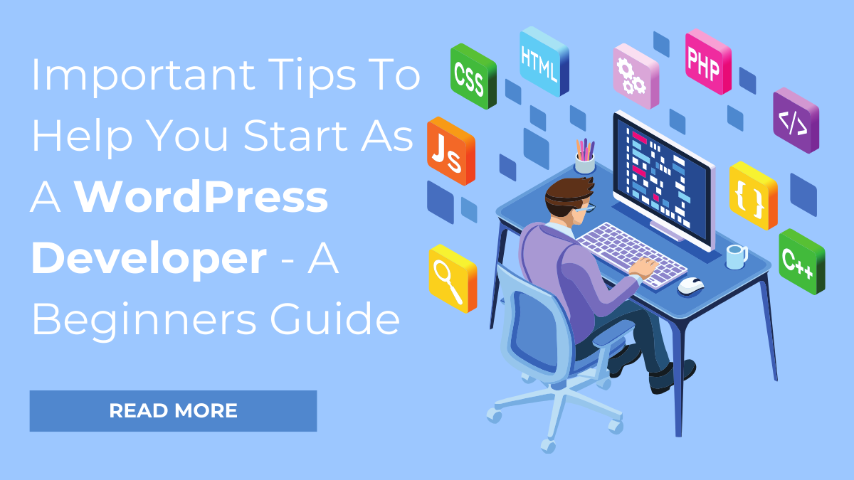 Important Tips To Help You Start As A WordPress Developer – A Beginners Guide